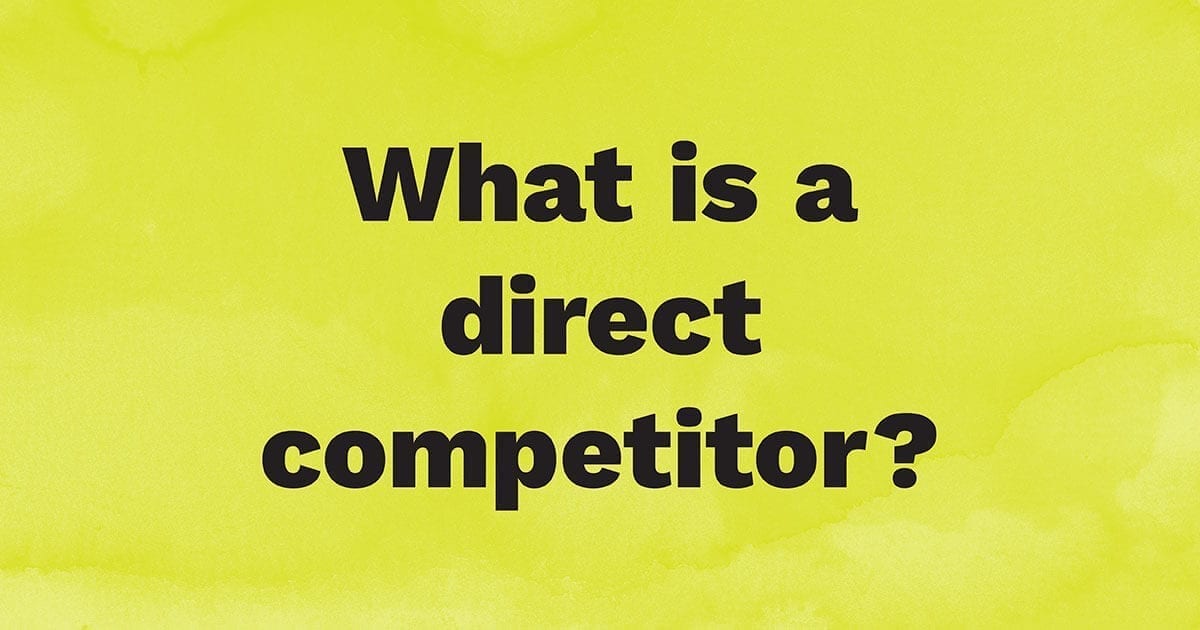What is a direct competitor?