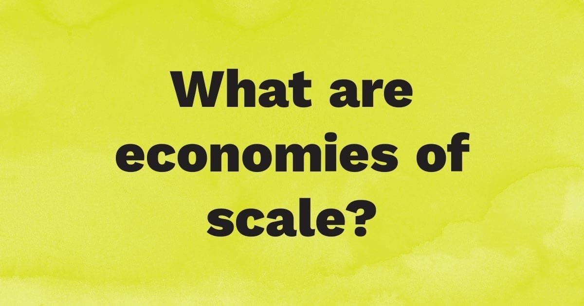 What are economies of scale?