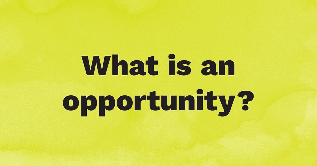 What is an opportunity?