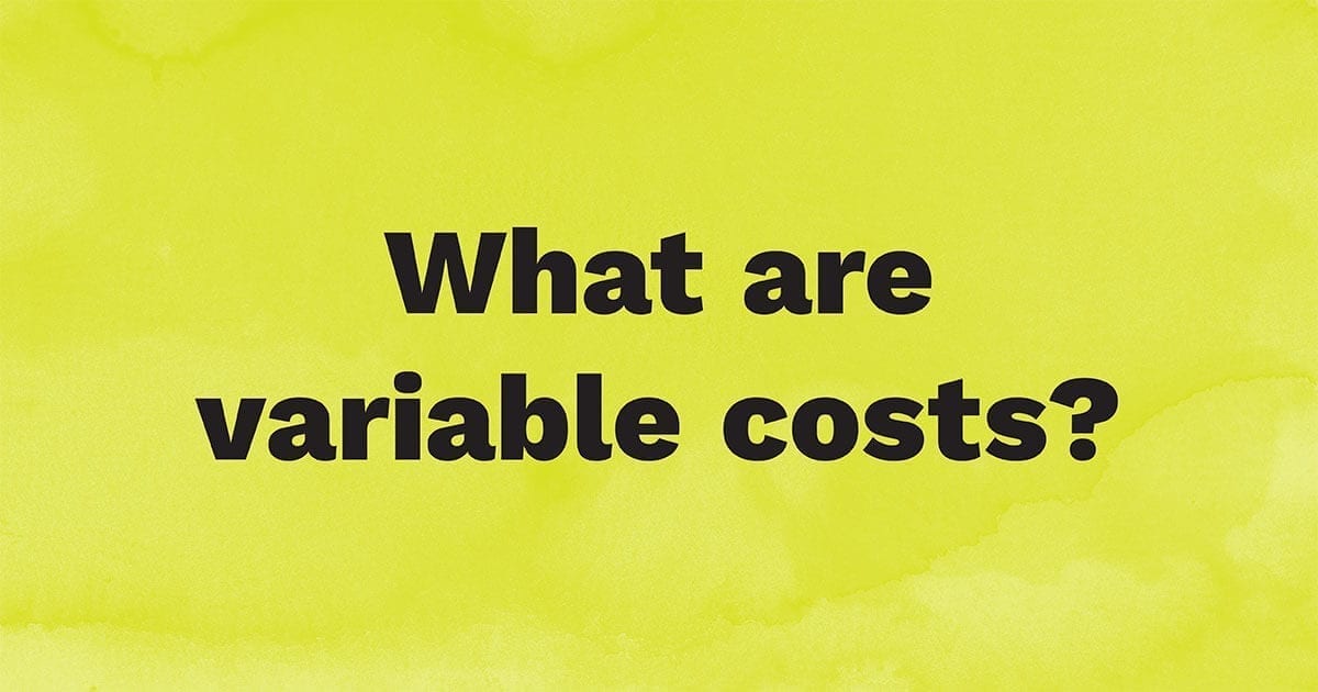 What are variable costs?