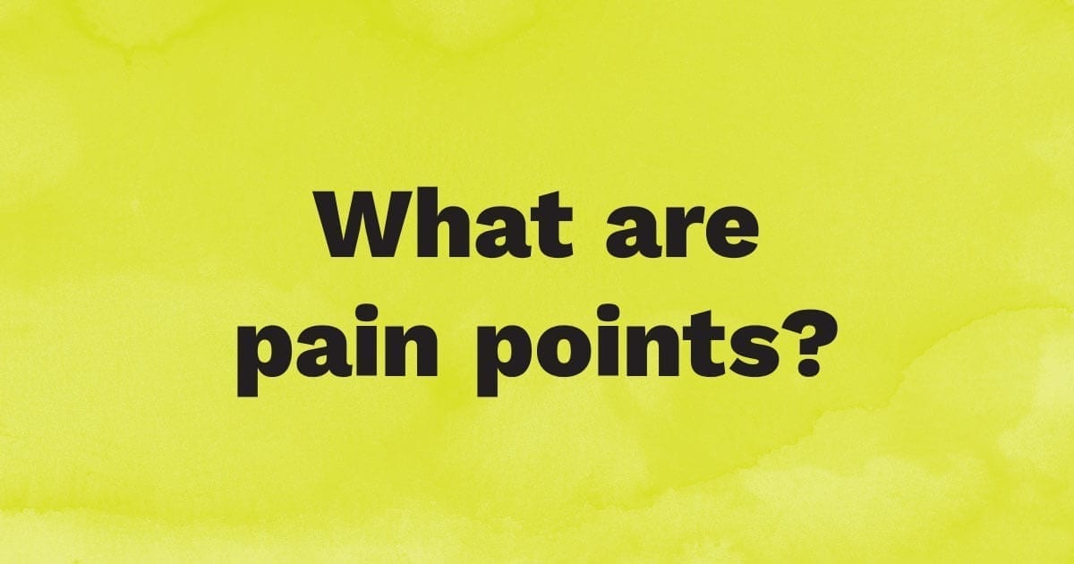 What are pain points?