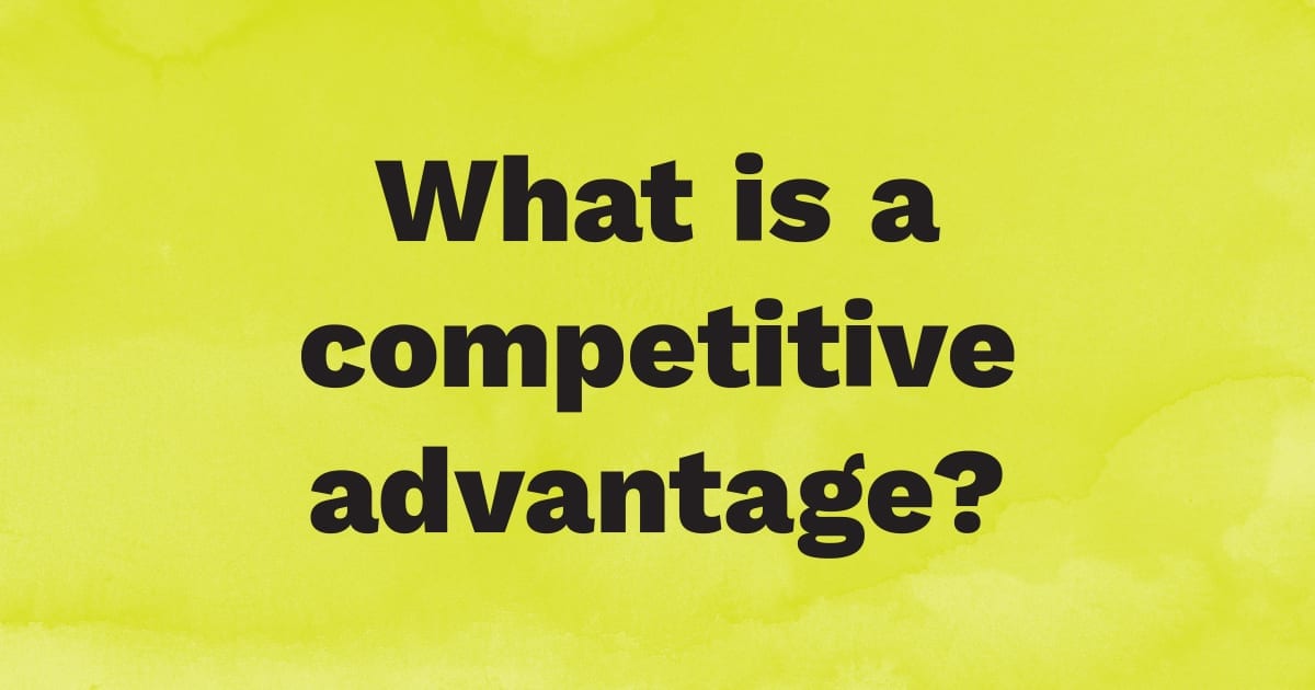 What is a competitive advantage?