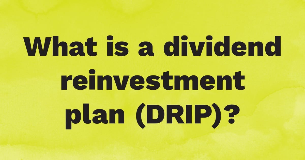 What Is a Dividend Reinvestment Plan (DRIP)?