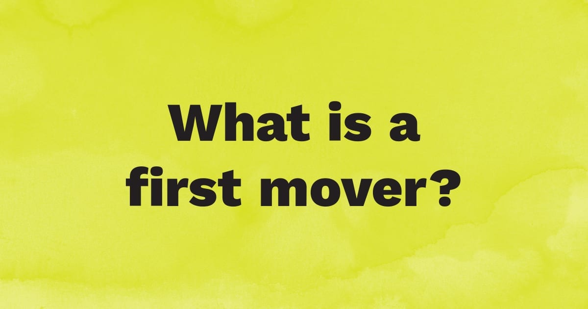 What is a first mover?