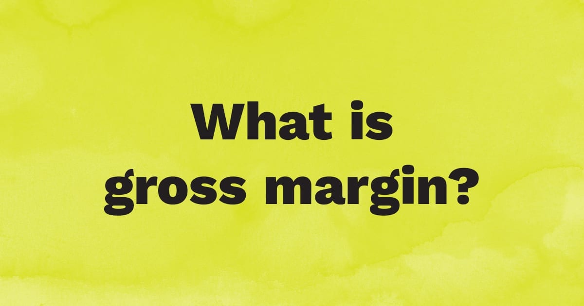 What is gross margin?