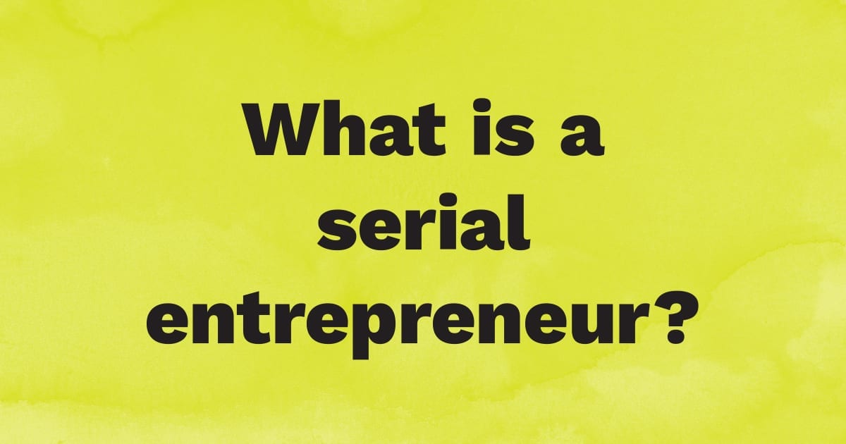 What is a serial entrepreneur?