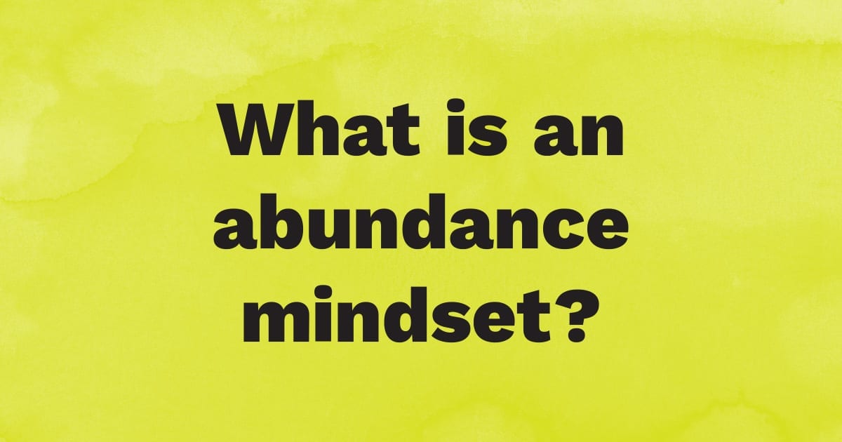 What is an abundance mindset?